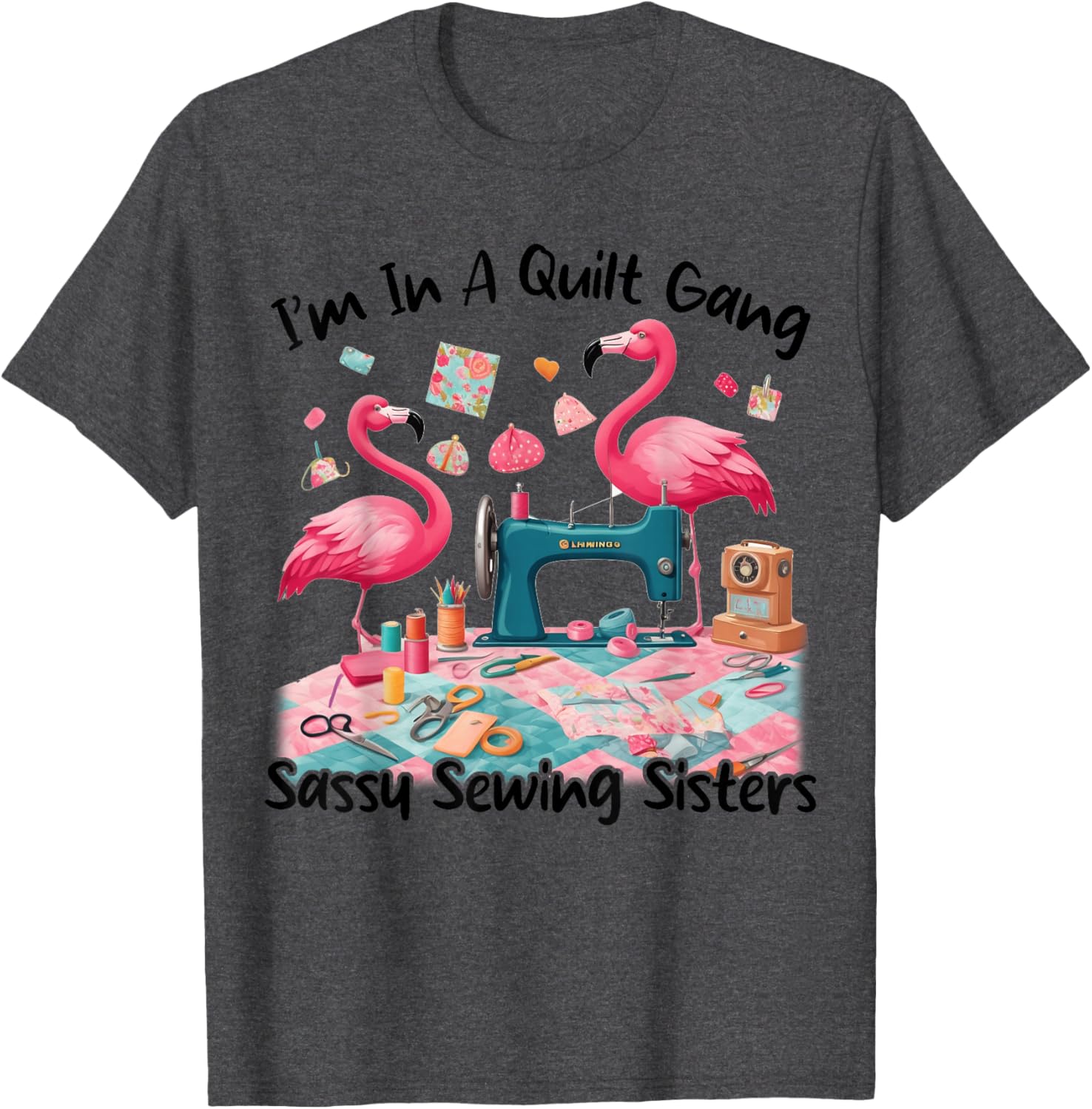 Cute I'm In A Quilt Gang Sassy Sewing Sisters T-Shirt for Craft Lovers - 13