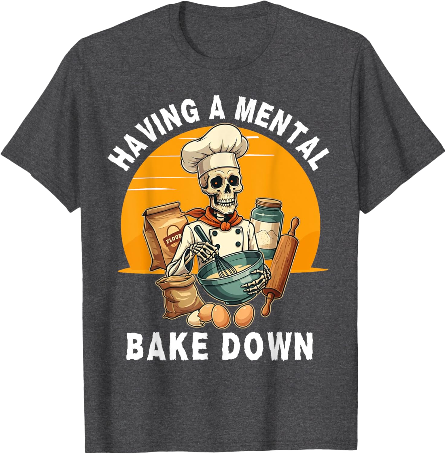 Skeleton Baker Funny T-Shirt for Baking Lovers - Mental Bake Down Tee - 10
