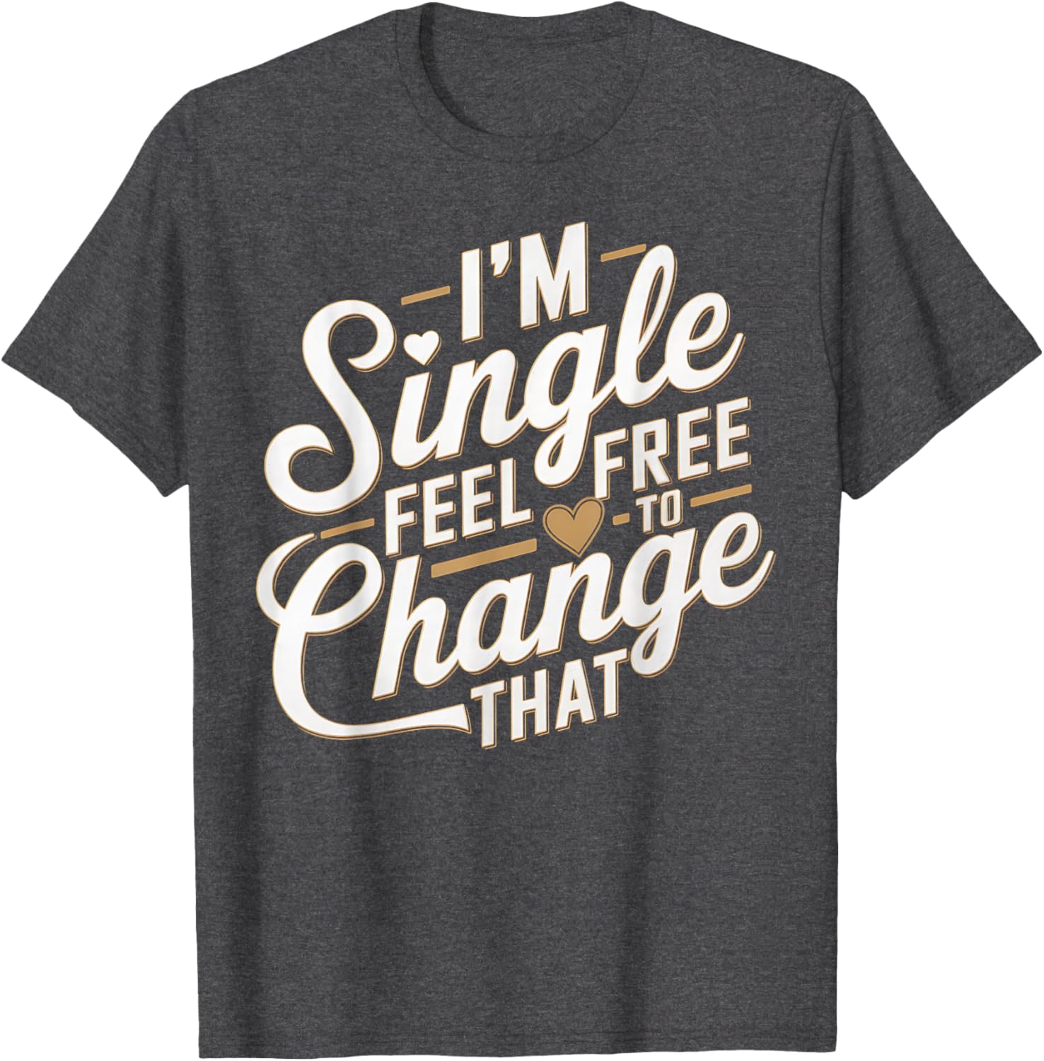Funny I'm Single T-Shirt for Men and Women Perfect Humor Gift - 17
