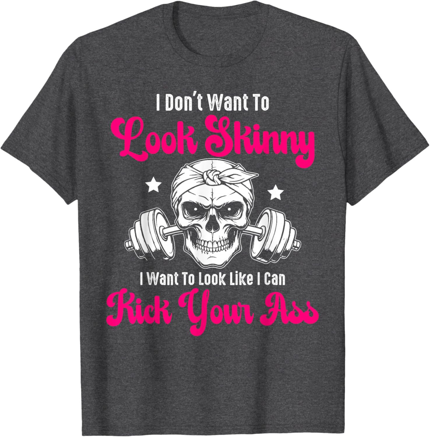 I Don't Want To Look Skinny I Want To Look Tough Graphic T-Shirt - 4