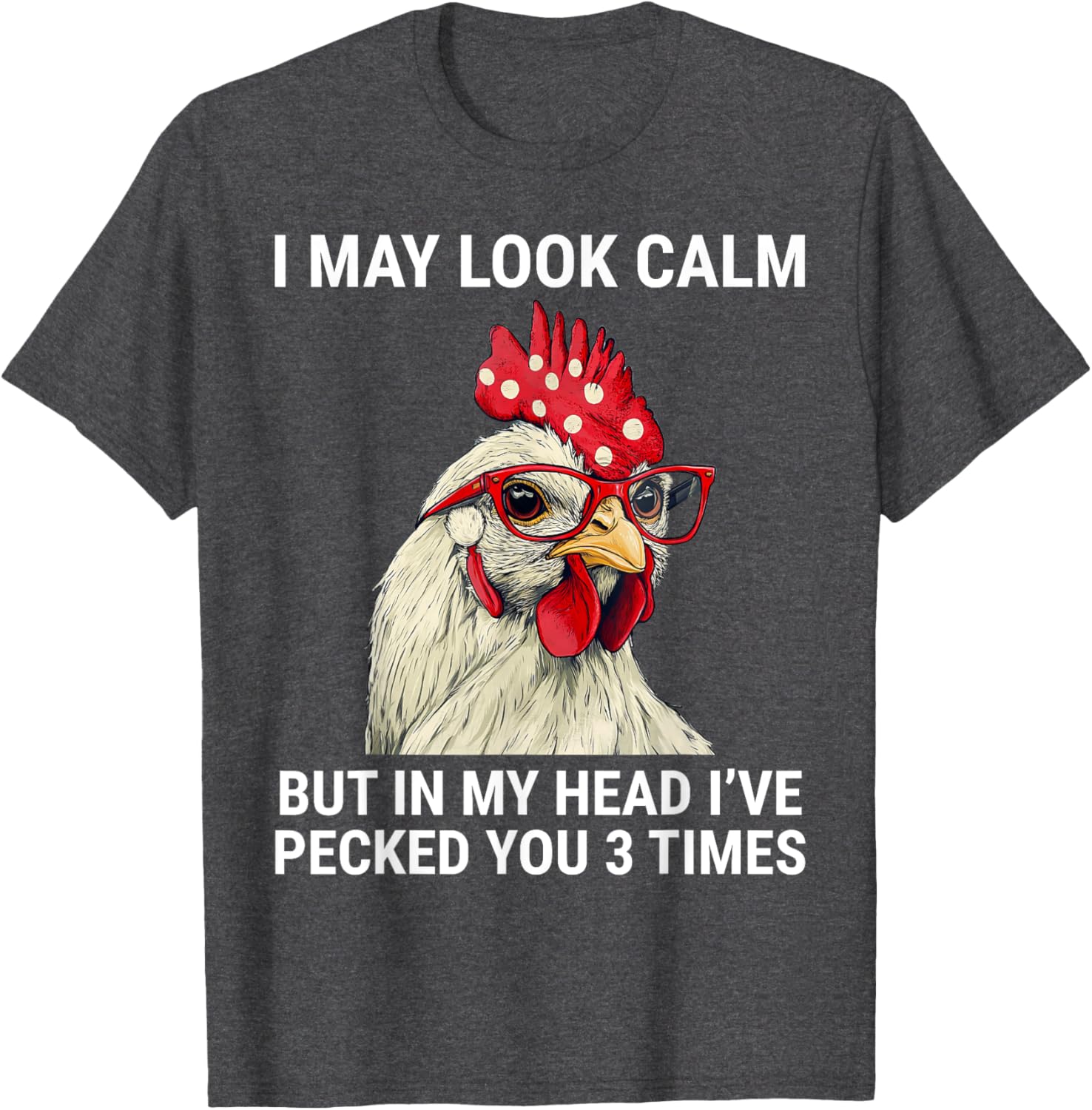 Funny Chicken T-Shirt I May Look Calm But In My Head I've Pecked You - 9