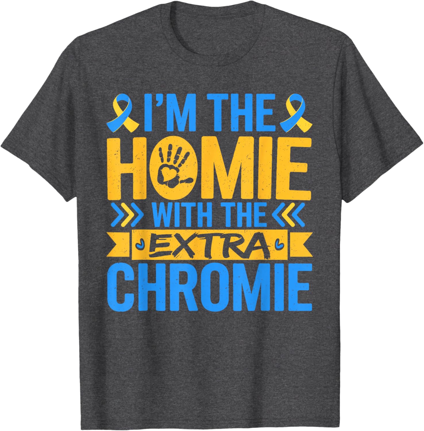 Funny I'm Homie With Extra Chromie Down Syndrome Awareness T-Shirt - 6
