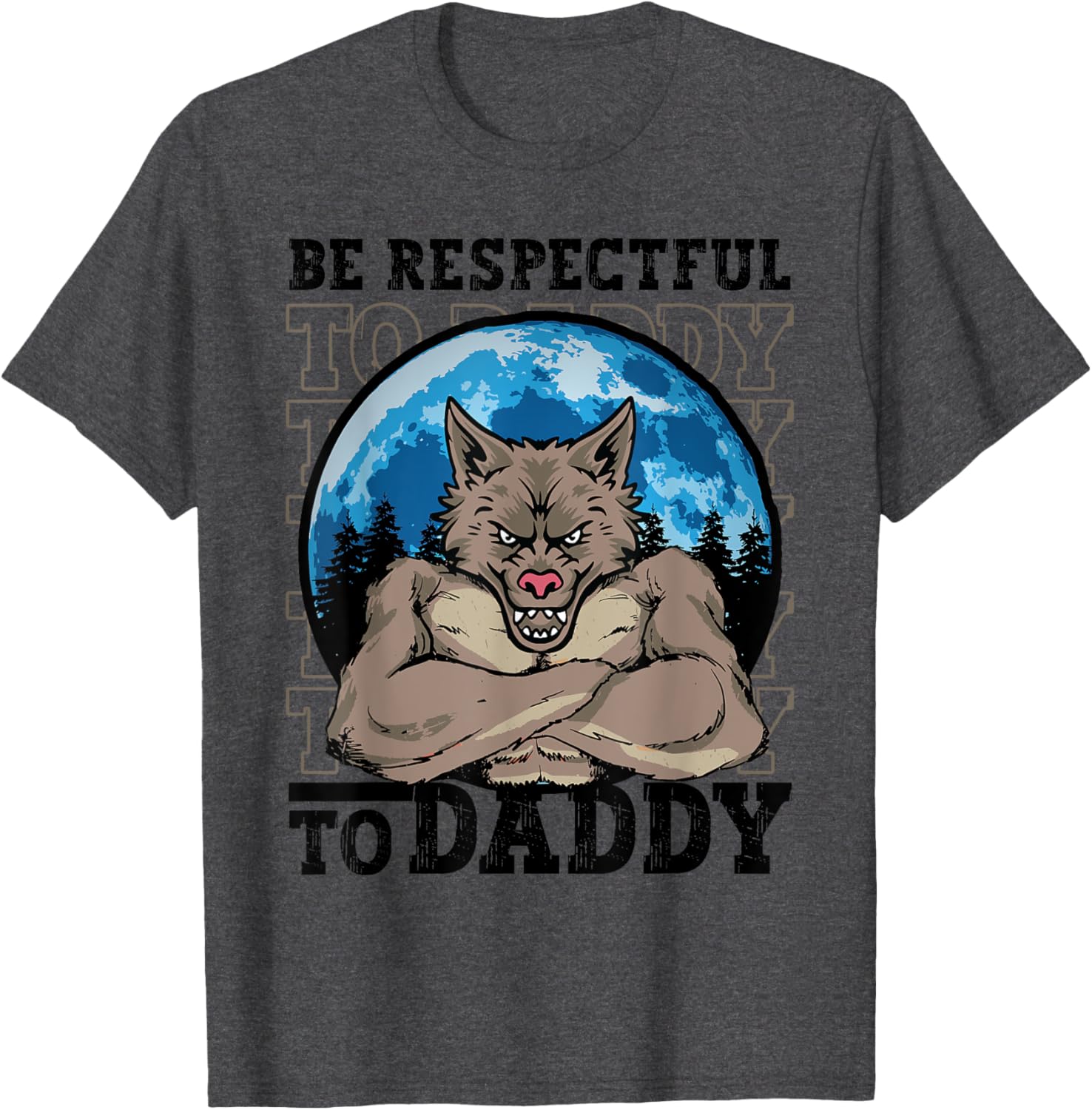 Funny Alpha Werewolf Meme T-Shirt Be Respectful To Daddy Apparel - 14