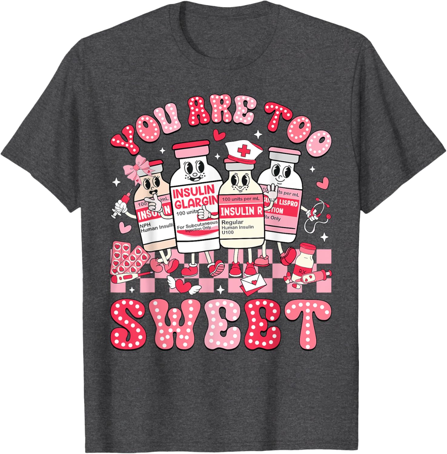 You Are Too Sweet Valentine Nurse Insulin Diabetes ICU T-Shirt Gift - 11