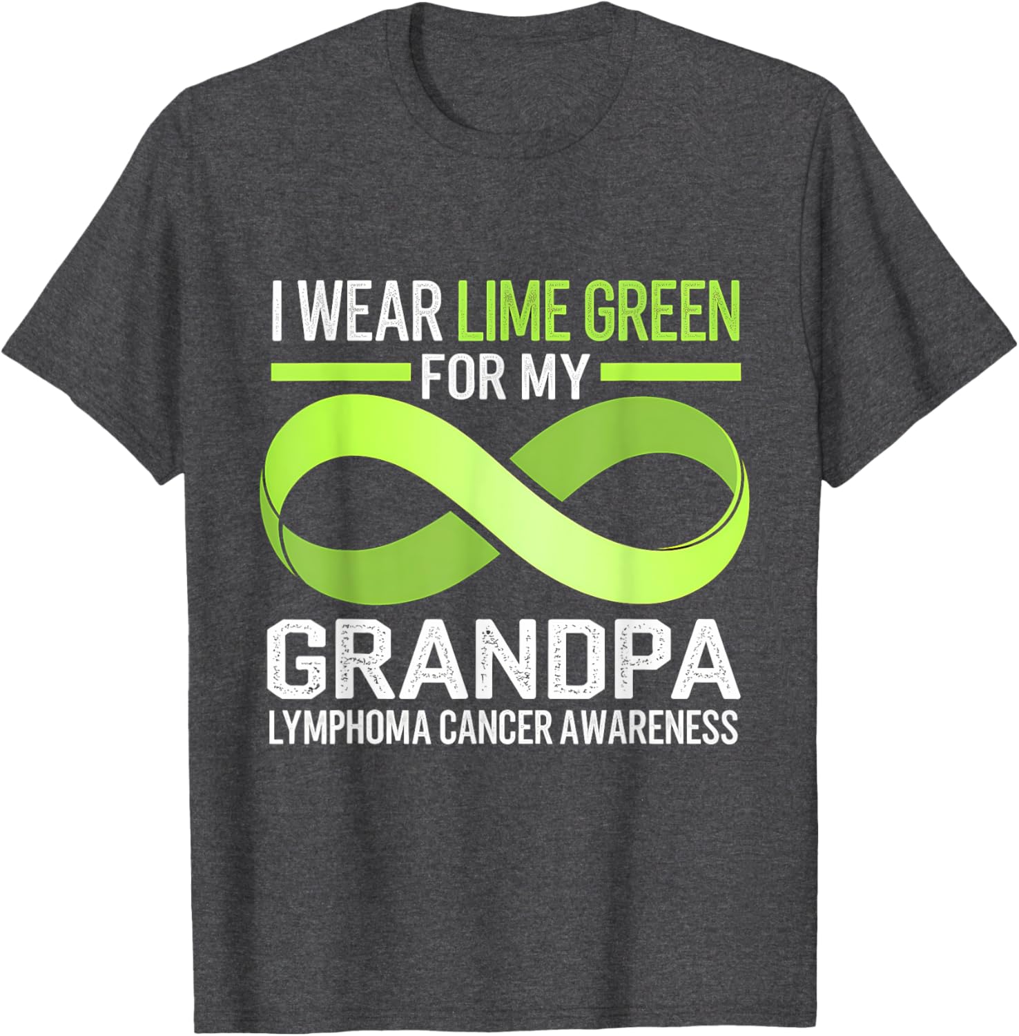 Lymphoma Awareness Lime Green T-Shirt I Wear Lime For My Grandpa - 21
