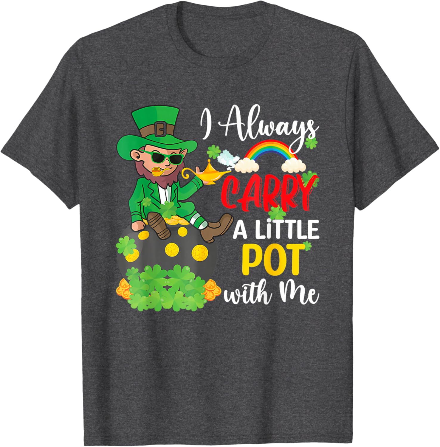 St Patricks Day T-Shirt I Always Carry A Little Pot With Me Fun Tee - 12