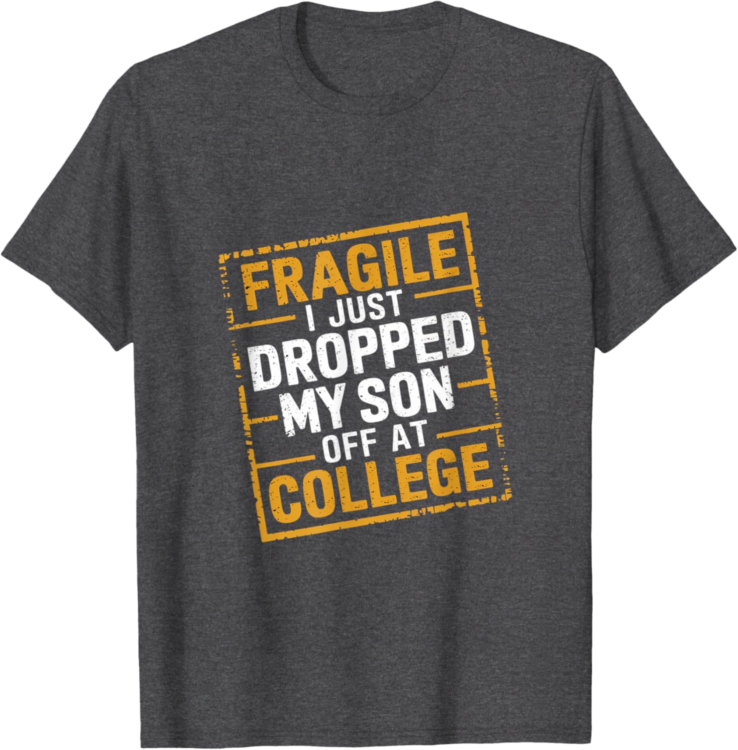 Fragile I Just Dropped My Son Off At College T-Shirt for Loving Parents - 19