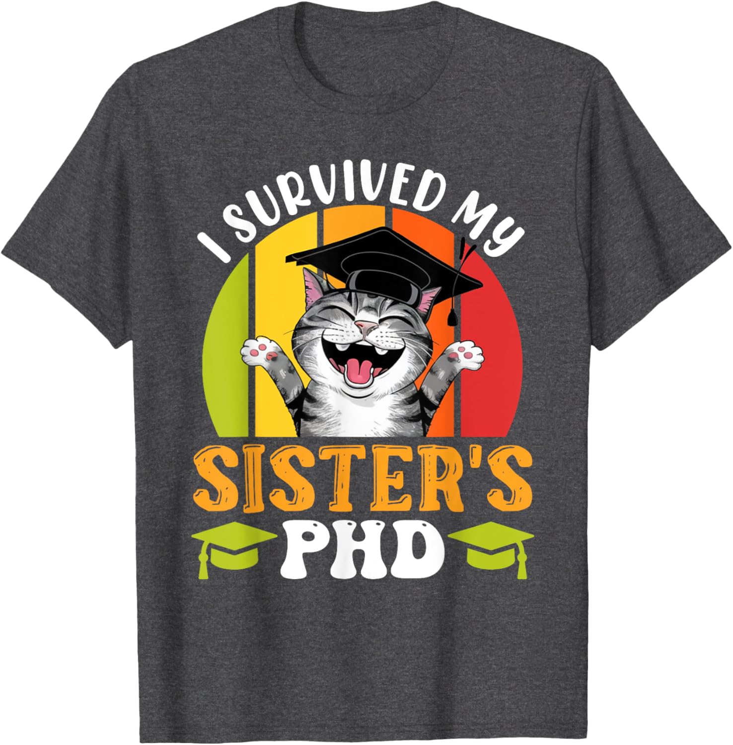 Funny Doctorate T-Shirt for Sister's PhD Survival - Graduation Humor Tee - 12