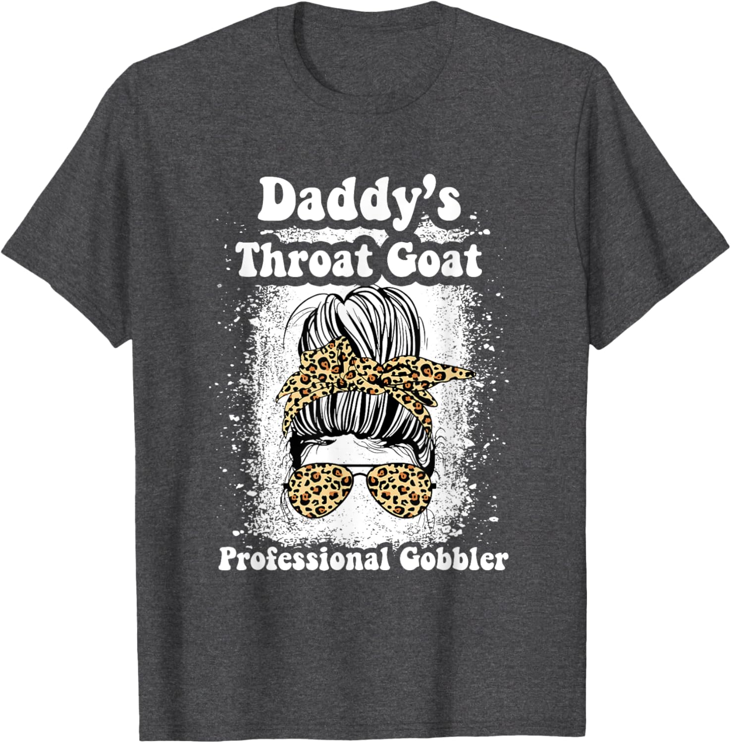 Daddy's Throat Goat Gobbler Funny Messy Bun T-Shirt for Men and Women - 16