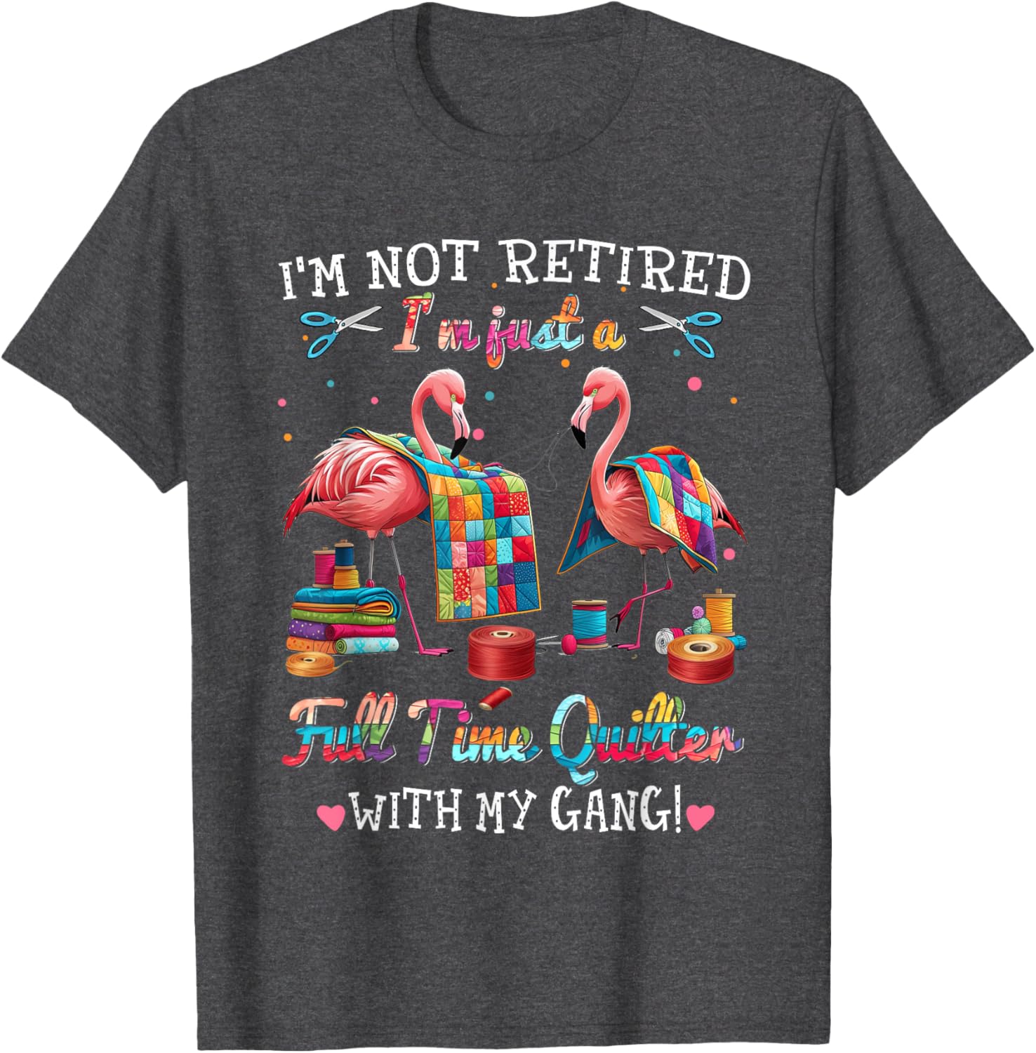 Funny I'm Not Retired Just Full Time Quilt with My Gang T-Shirt - 14