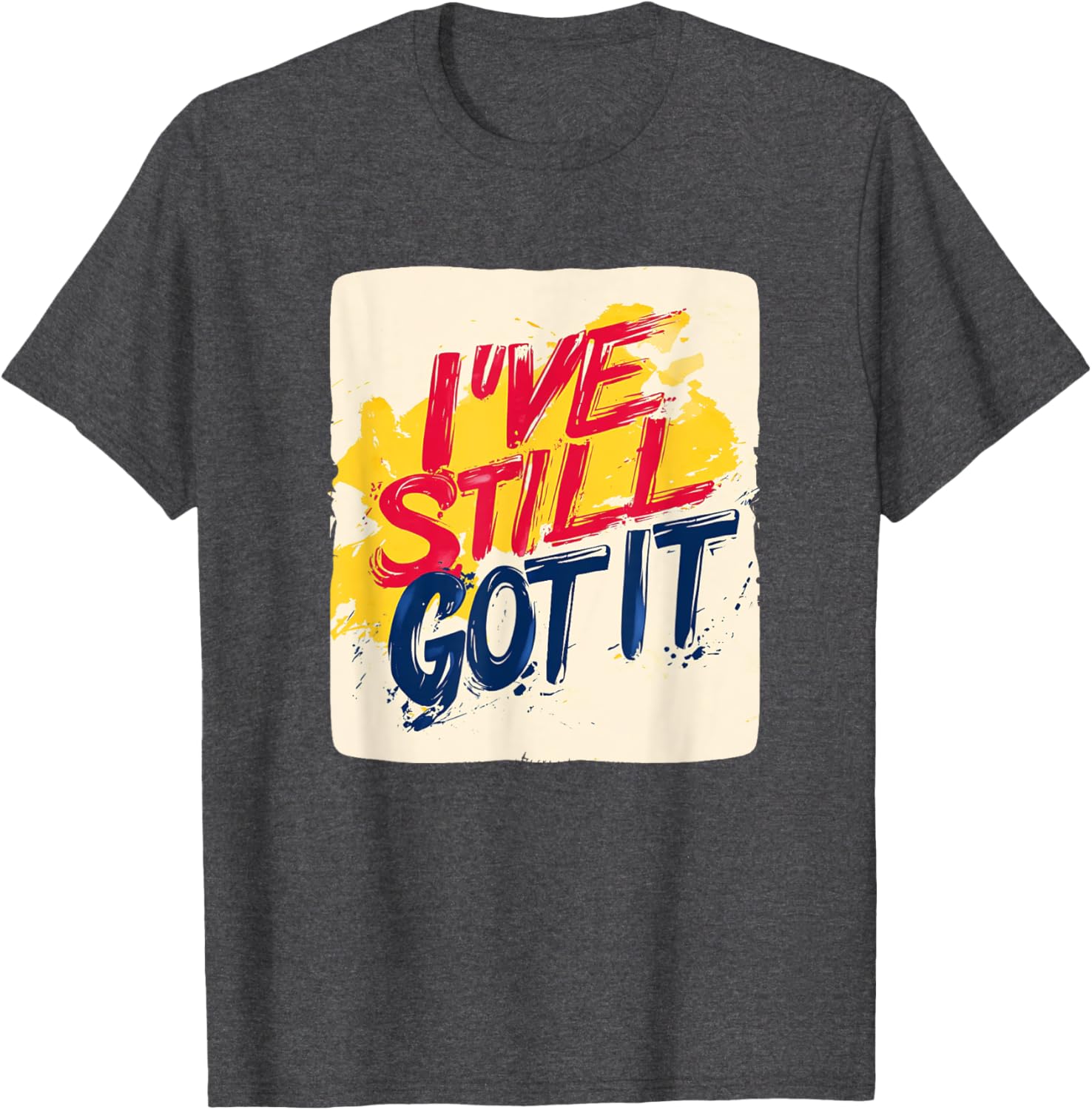 Stylish I've Still Got It Emblem T-Shirt for Casual Wear and Gifts - 7