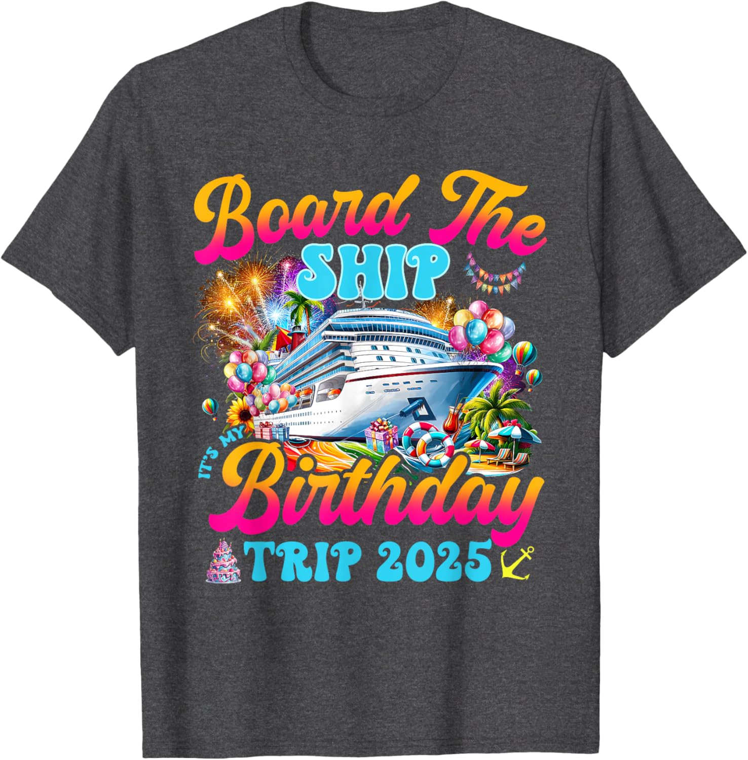 Board The Ship Birthday Cruise Vacation 2025 T-Shirt for Fun Celebrations - 11
