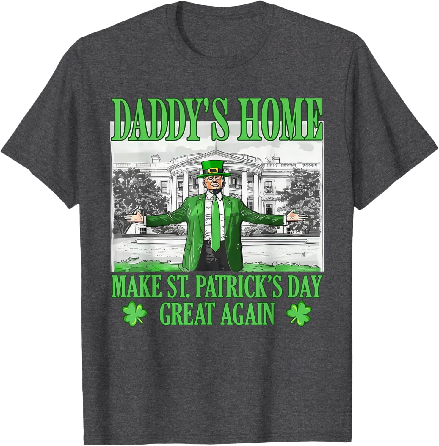 Daddy's Home St Patricks Day Make It Great Again Trump T-Shirt - 6