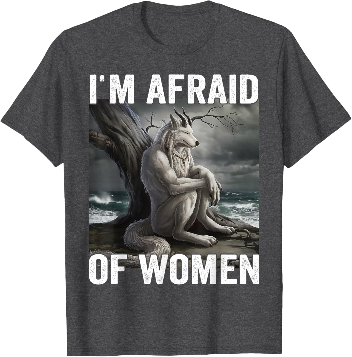 Funny Werewolf Meme T-Shirt - I Am Afraid Of Women, Unique Gift Idea - 24