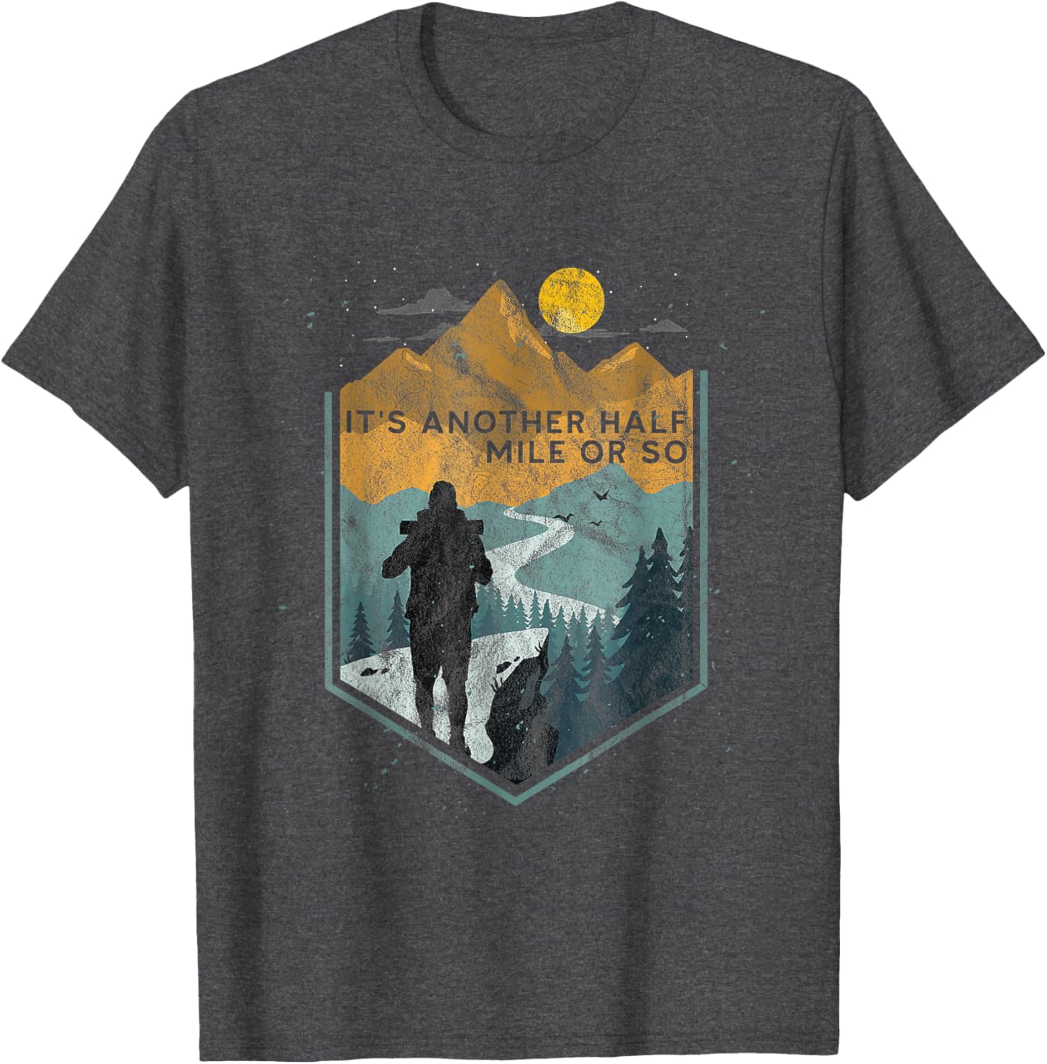 Its Another Half Mile or So Mountain Hiking T-Shirt for Outdoor Adventures - 26