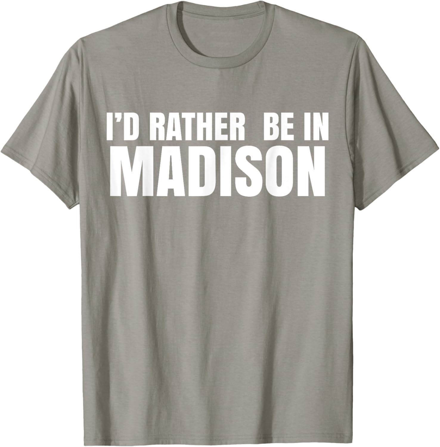 I'd Rather Be in Madison T-Shirt for Fun Style and Comfort - 25