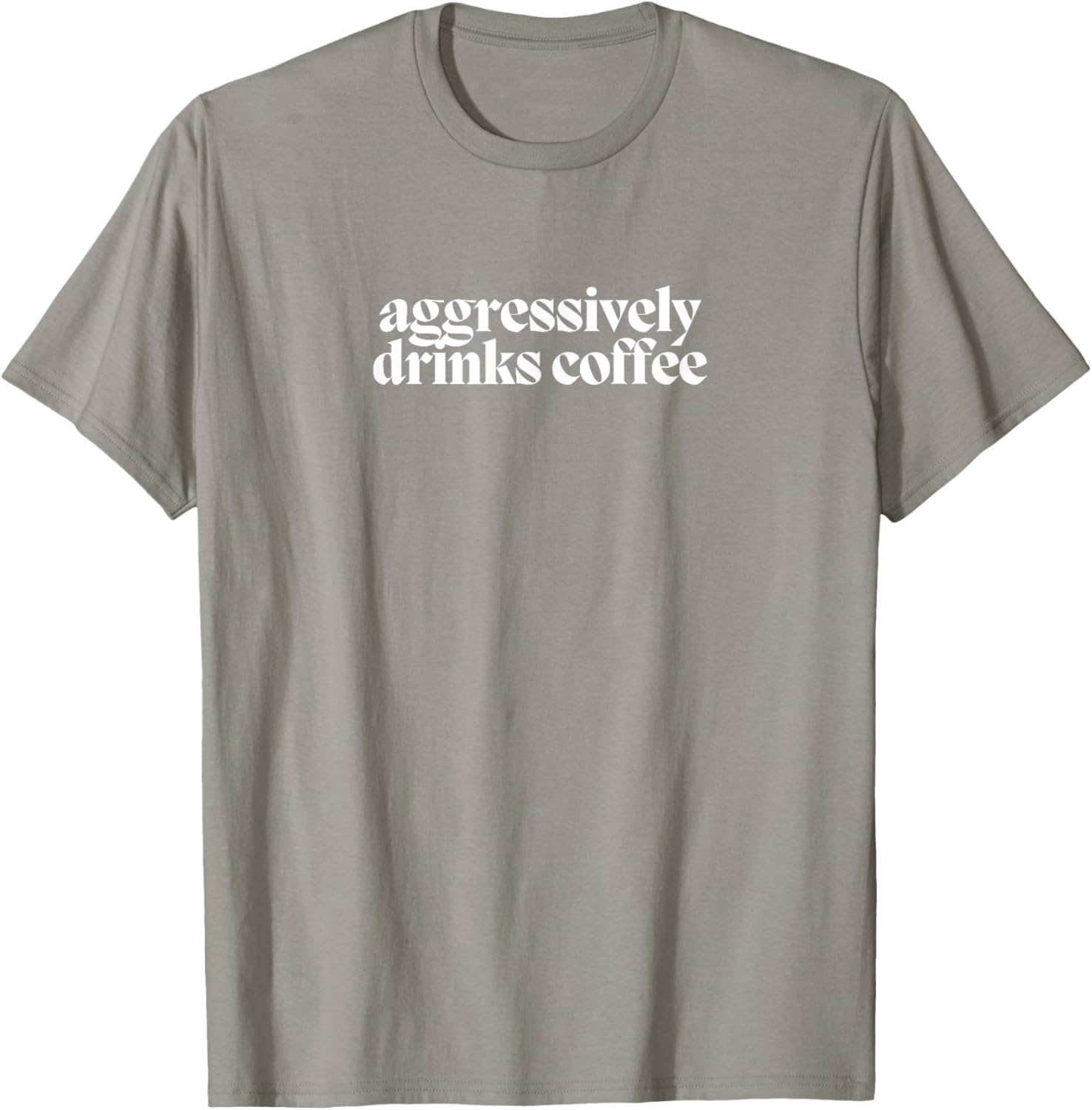 Funny Coffee Lover T-Shirt for Men and Women - Aggressively Drinks Coffee - 19