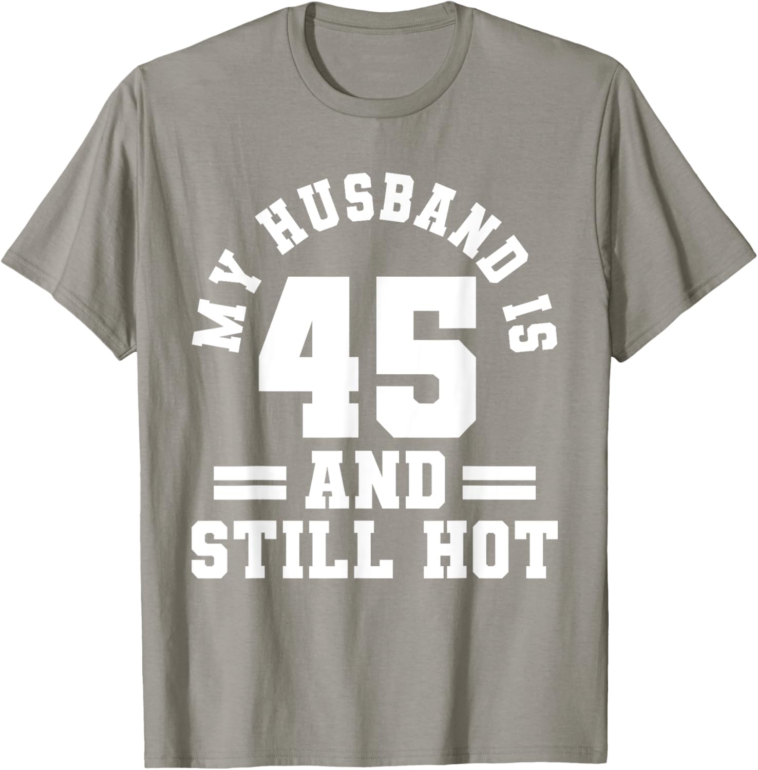 My Husband Is 45 And Still Hot Birthday Party T-Shirt for Him - 26
