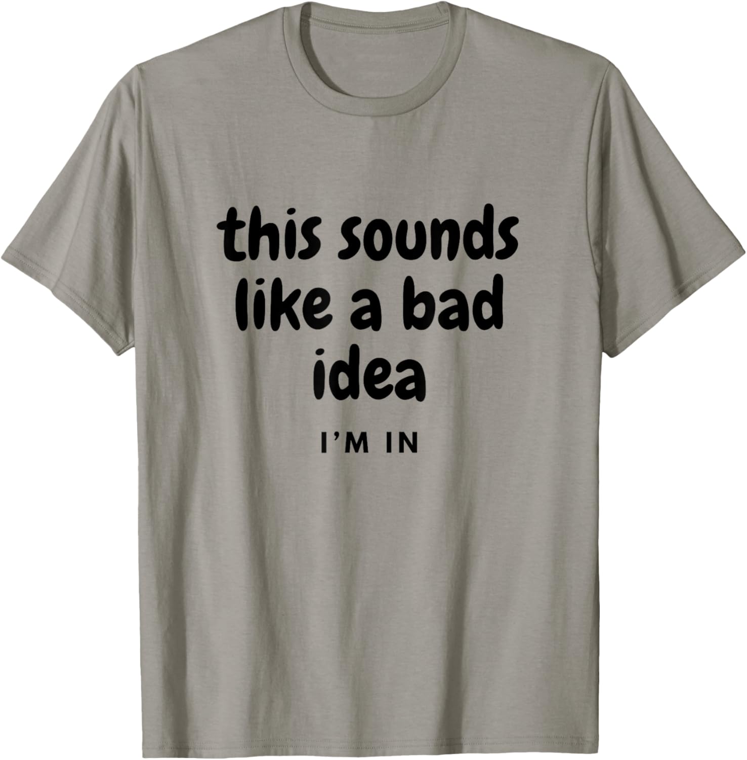 Funny Sounds Like a Bad Idea T-Shirt for Friends Joke Lovers - 5