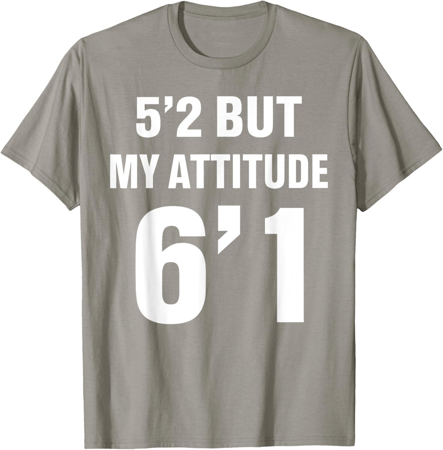 Funny 5'2 But My Attitude 6'1 T-Shirt for Men and Women - Cool Quote Tee - 28