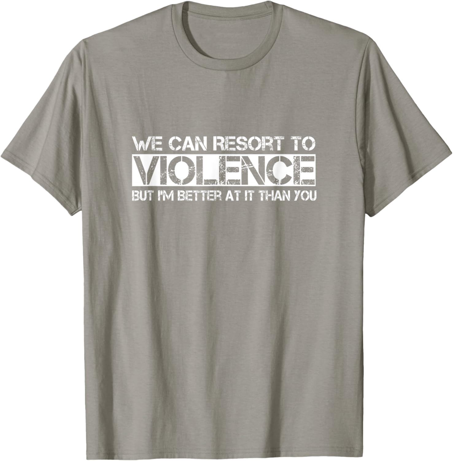 Funny We Can Resort To Violence But I'm Better At It T-Shirt for Men Women - 7