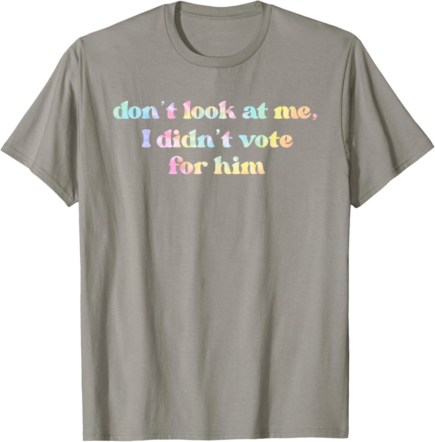 Funny Tie Dye T-Shirt Don't Look At Me I Didn't Vote for Him - 13