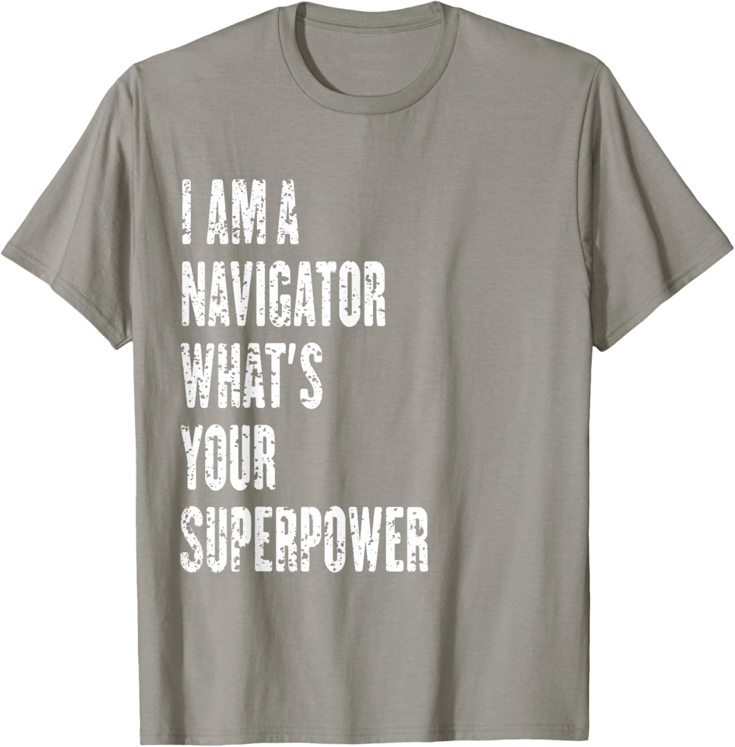 I Am a Navigator What's Your Superpower T-Shirt for Adventure Lovers - 11