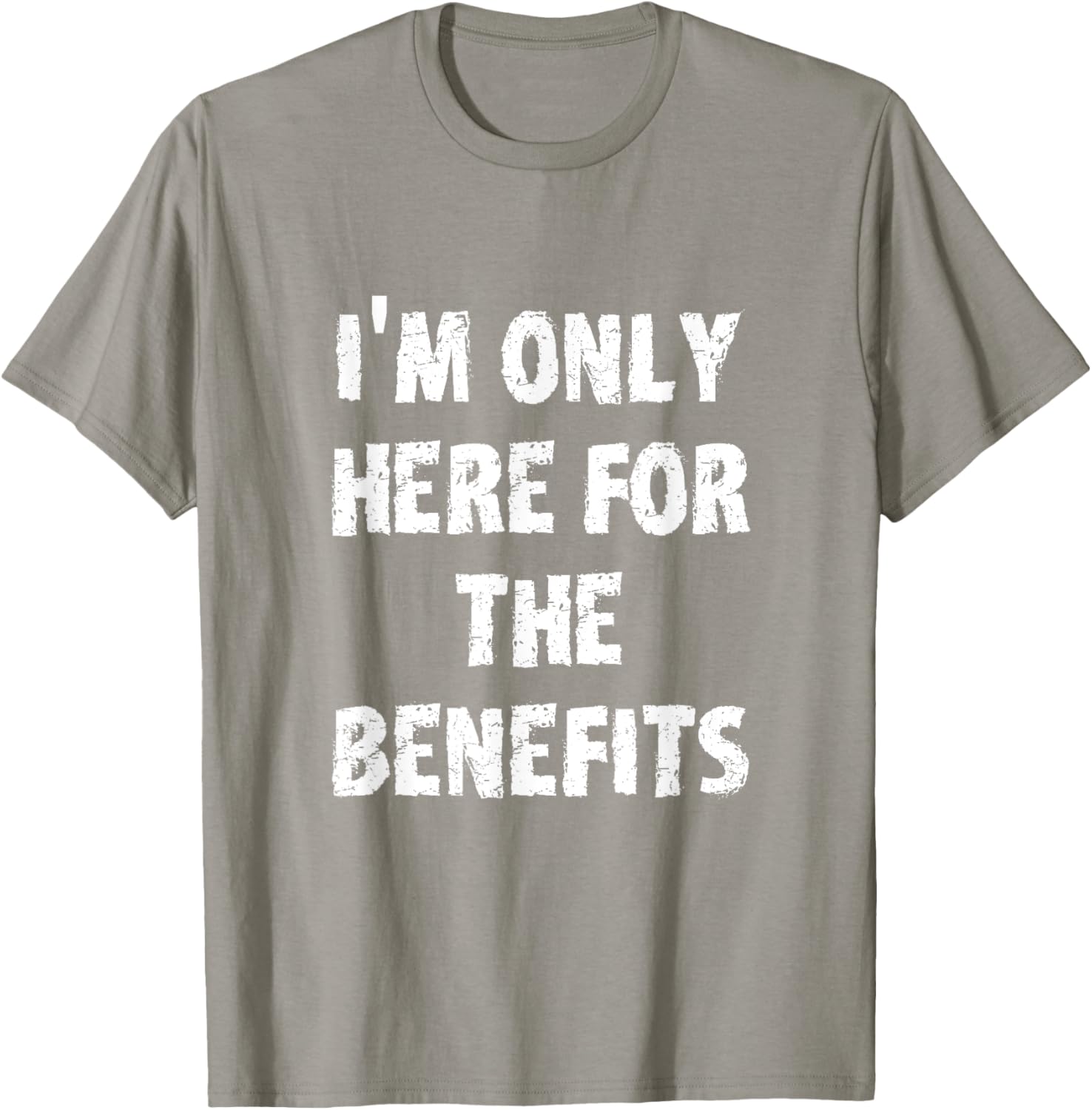I'm Only Here For The Benefits T-Shirt Perfect for Casual Wear - 20