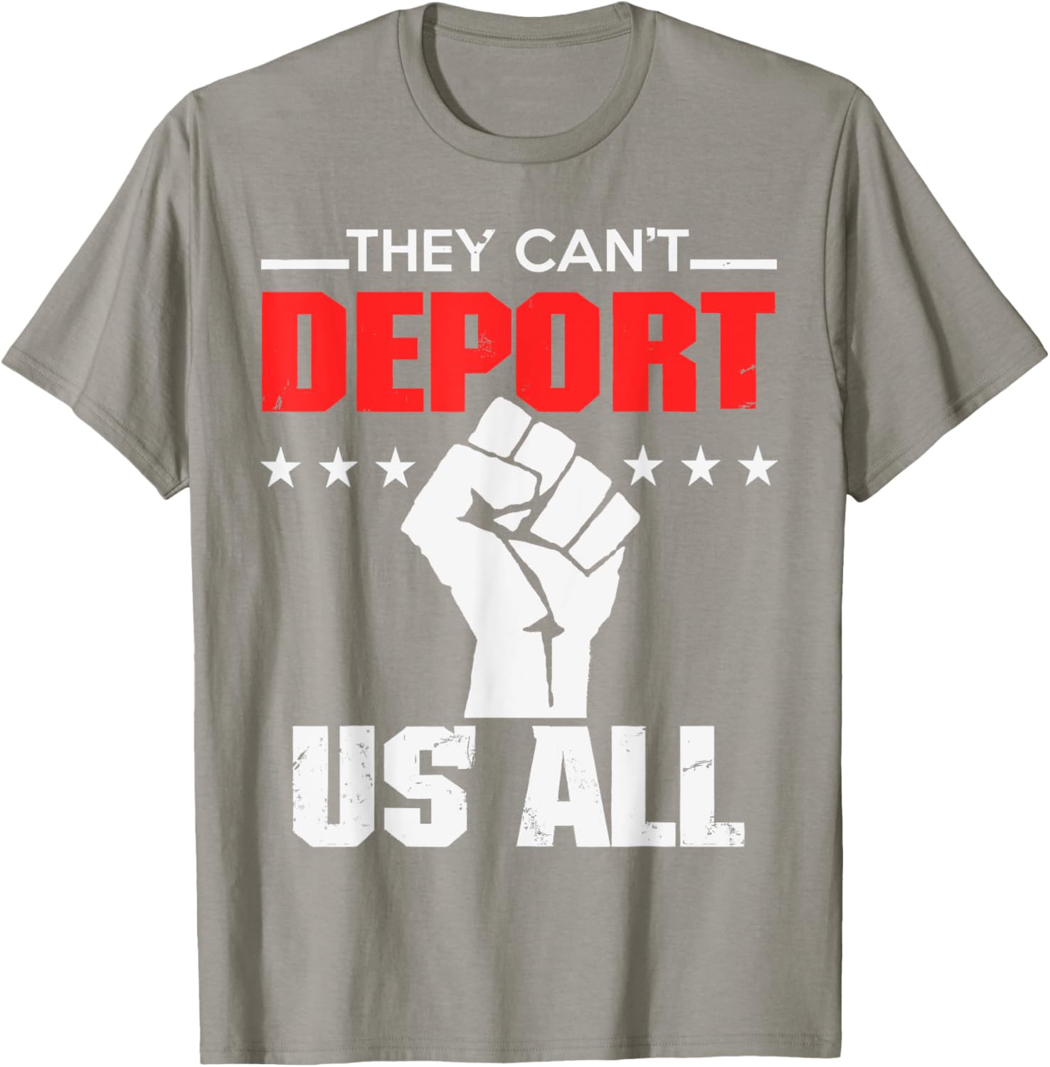 They Can't Deport Us All Immigration Activist T-Shirt for Solidarity - 1