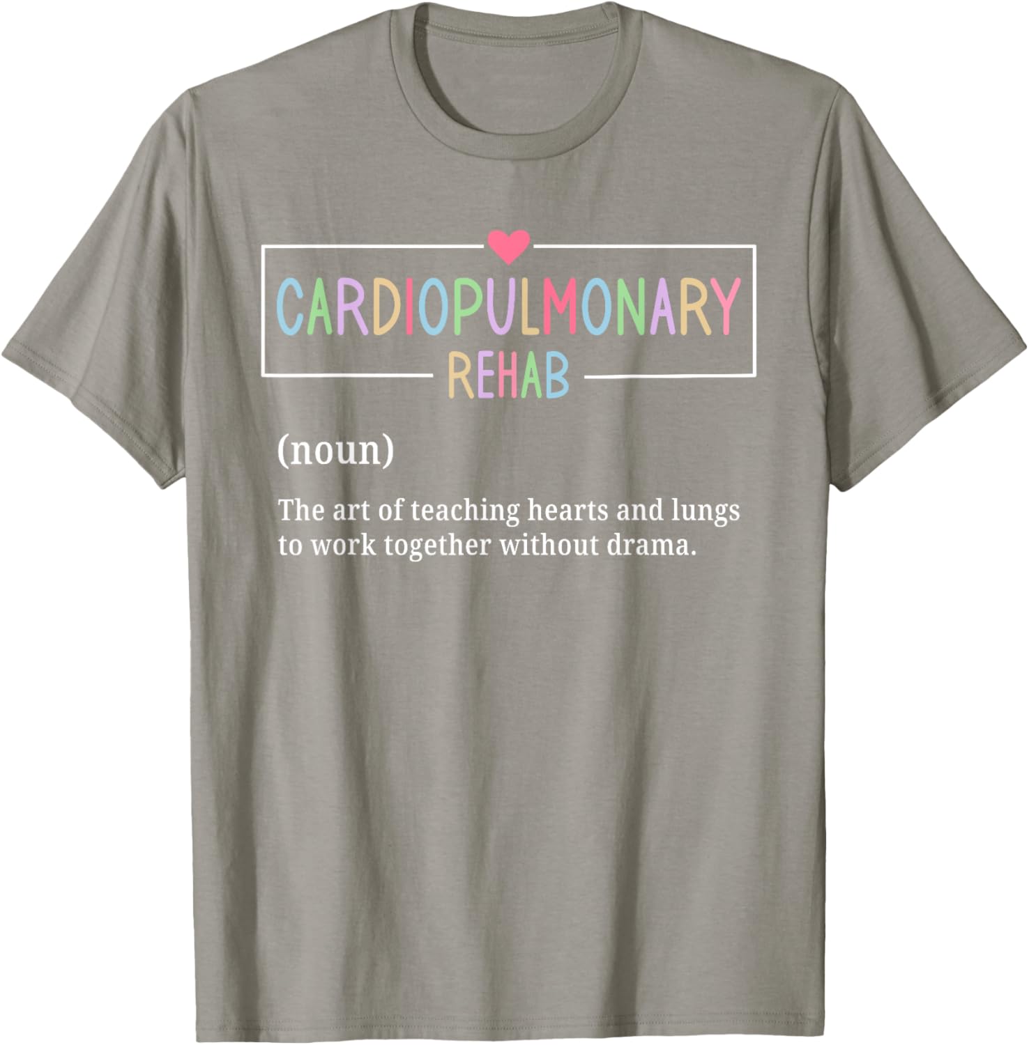 Cardiopulmonary Rehabilitation Nurse T-Shirt for Rehab Enthusiasts - 17