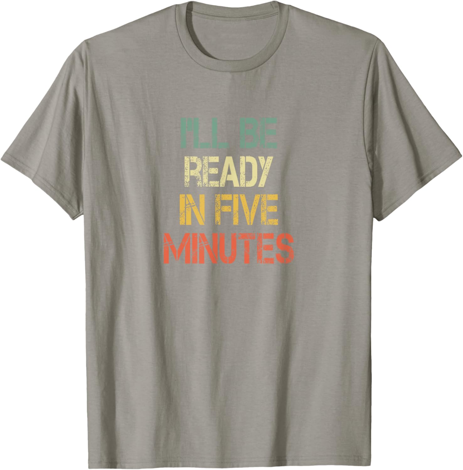 Funny Always Late I'll Be Ready in 5 Minutes T-Shirt for Laughs - 4
