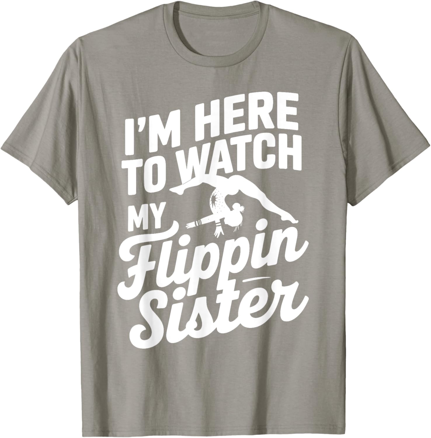 Funny I'm Here to Watch My Flippin Sister Gymnastics T-Shirt - 13