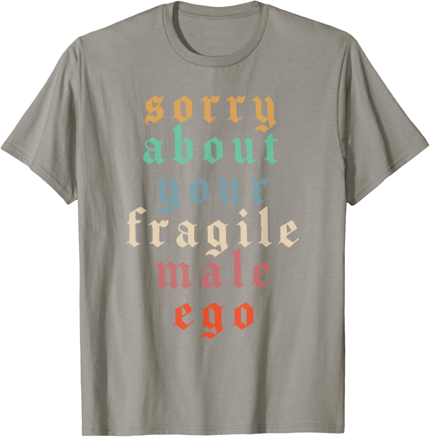 Funny Feminist T-Shirt Sorry About Your Fragile Male Ego Humor Tee - 10