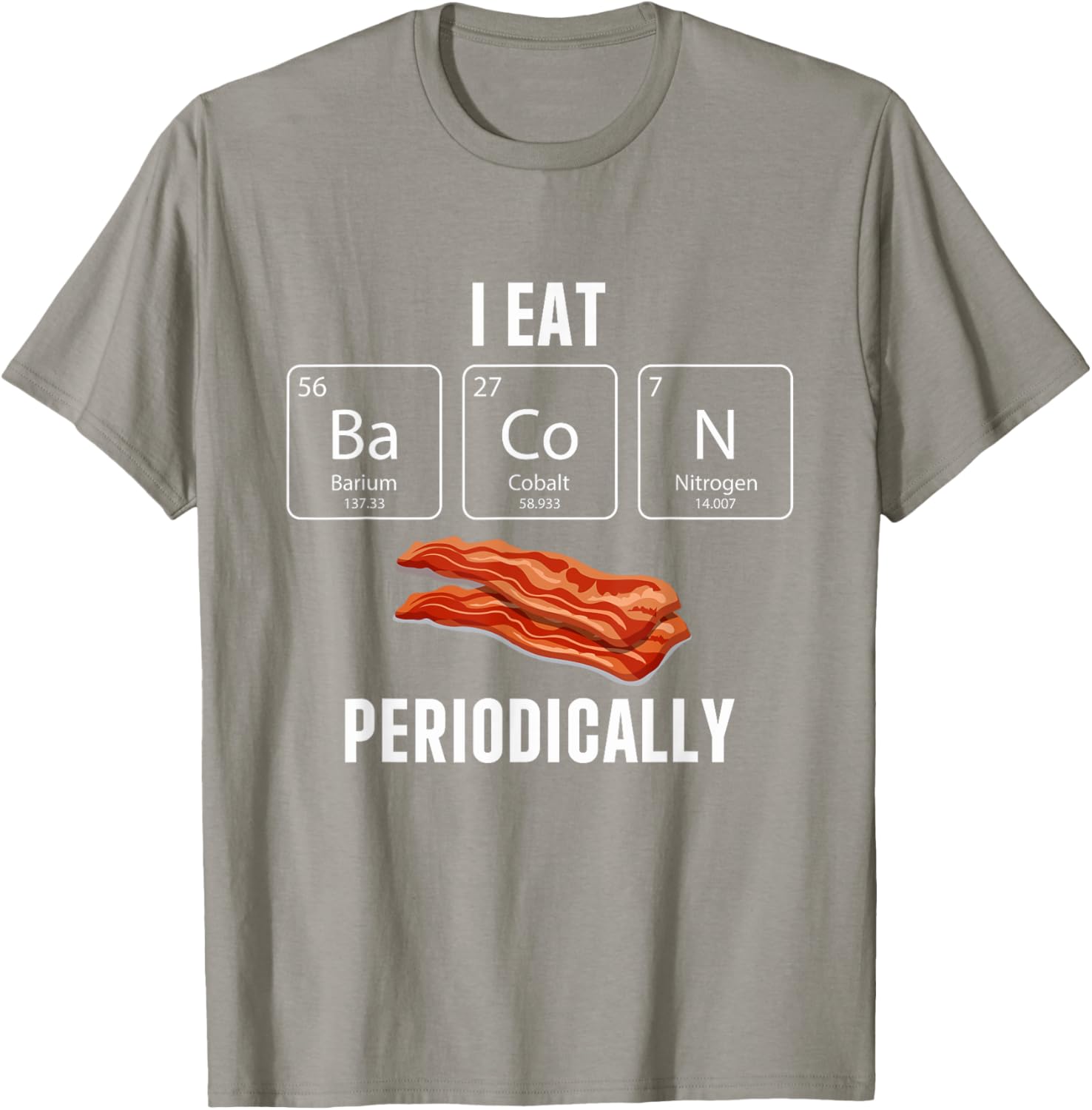 Funny I Eat Bacon Periodically T-Shirt for Bacon Lovers and Gifts - 1