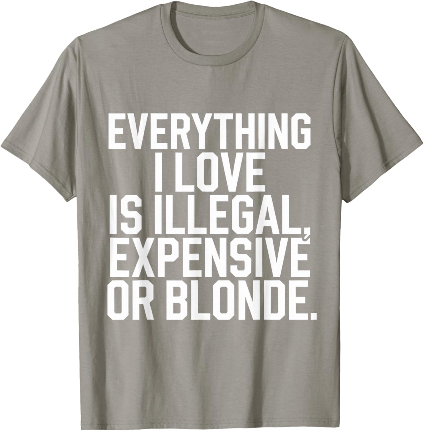 Everything I Love Is Illegal Expensive Or Blonde Graphic Tee Shirt - 22