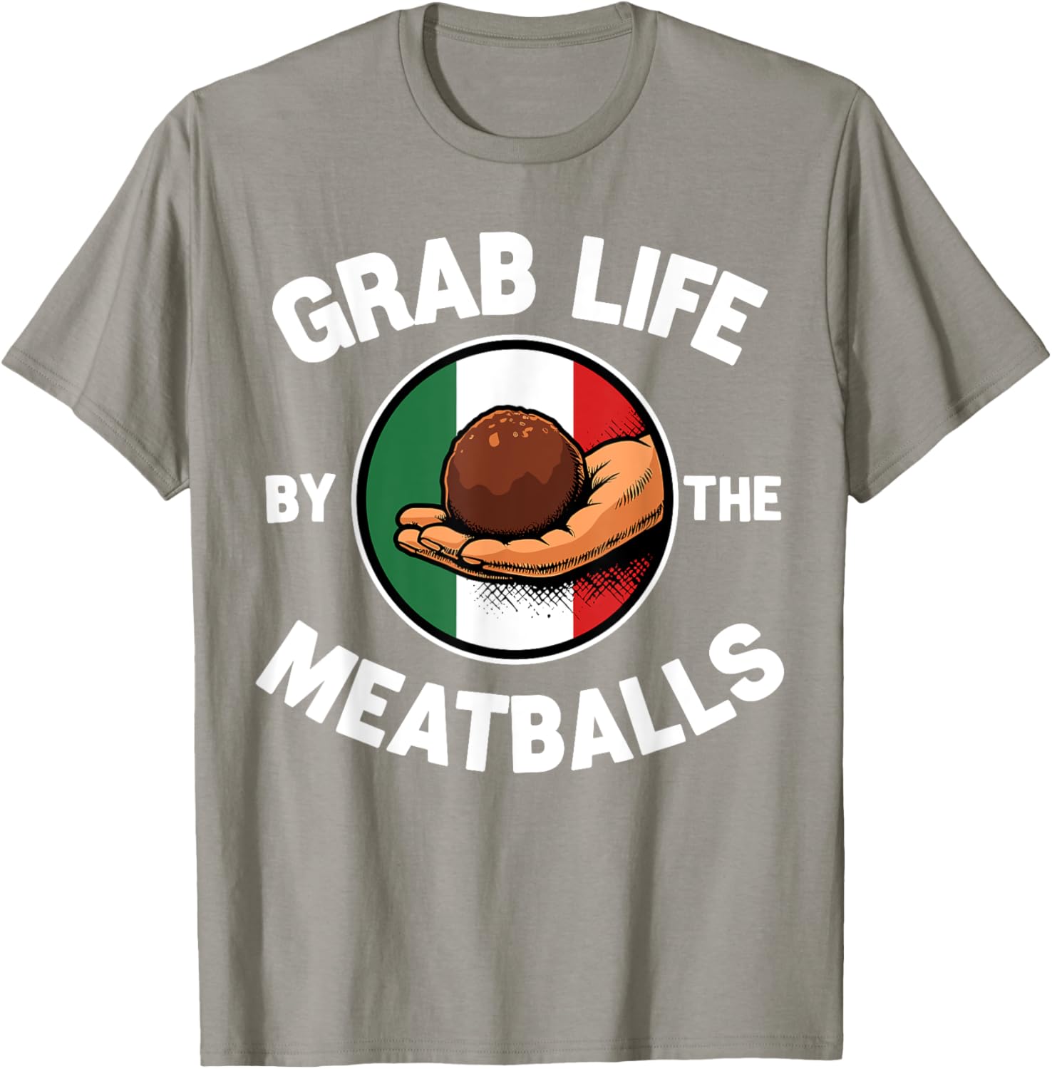 Funny Italian Foodie T-Shirt Grab Life By The Meatballs for Food Lovers - 23