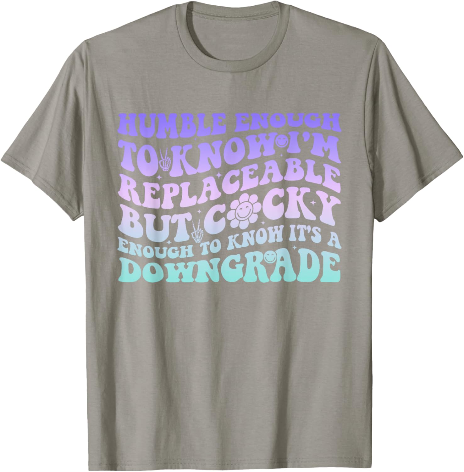 Humble Enough To Know I'm Replaceable Funny T-Shirt for Everyday Wear - 18