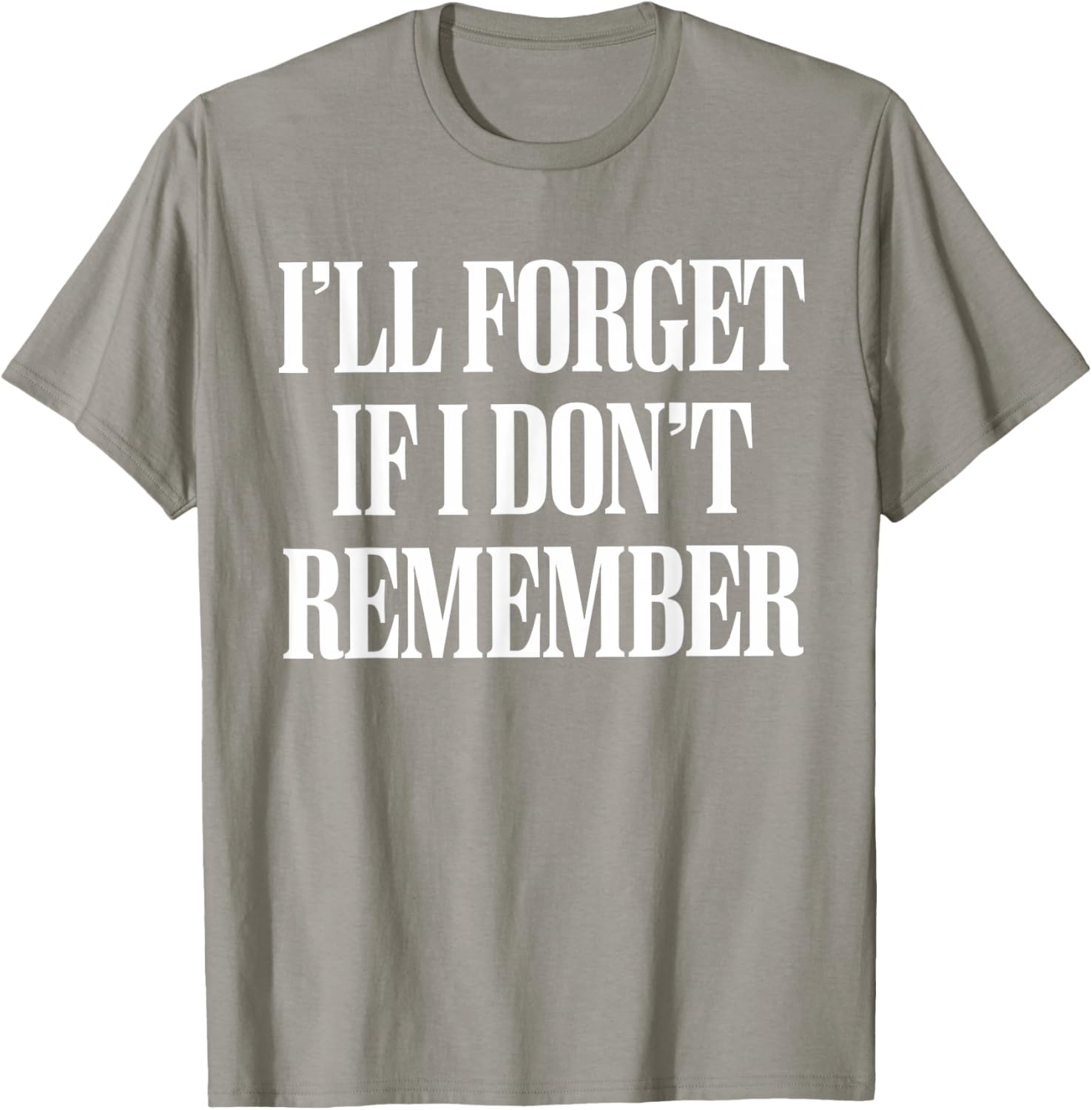 Sarcastic I'll Forget If I Don't Remember T-Shirt for Forgetful Women - 24