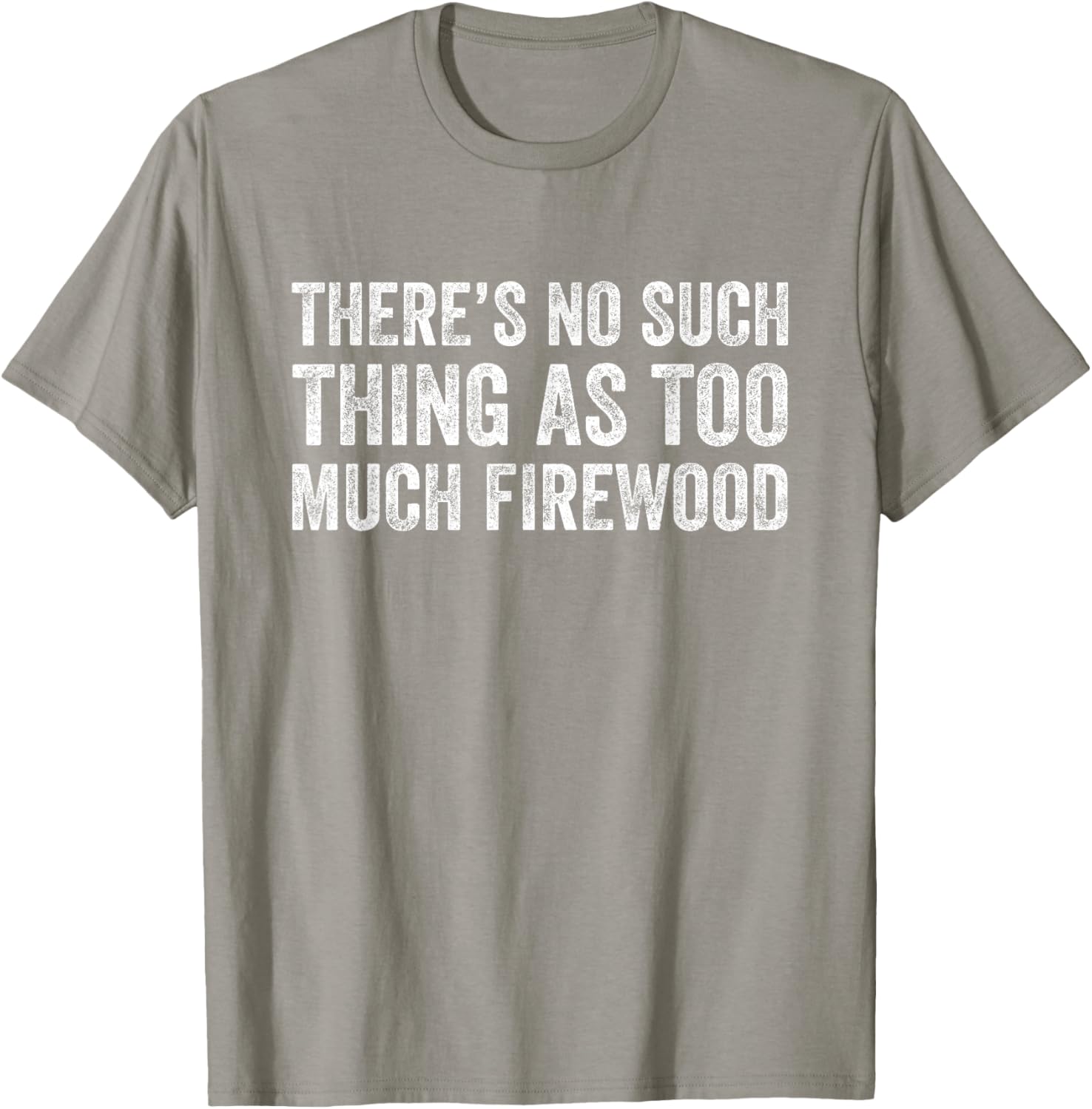 Funny Woodworker T-Shirt There's No Such Thing As Too Much Firewood - 13