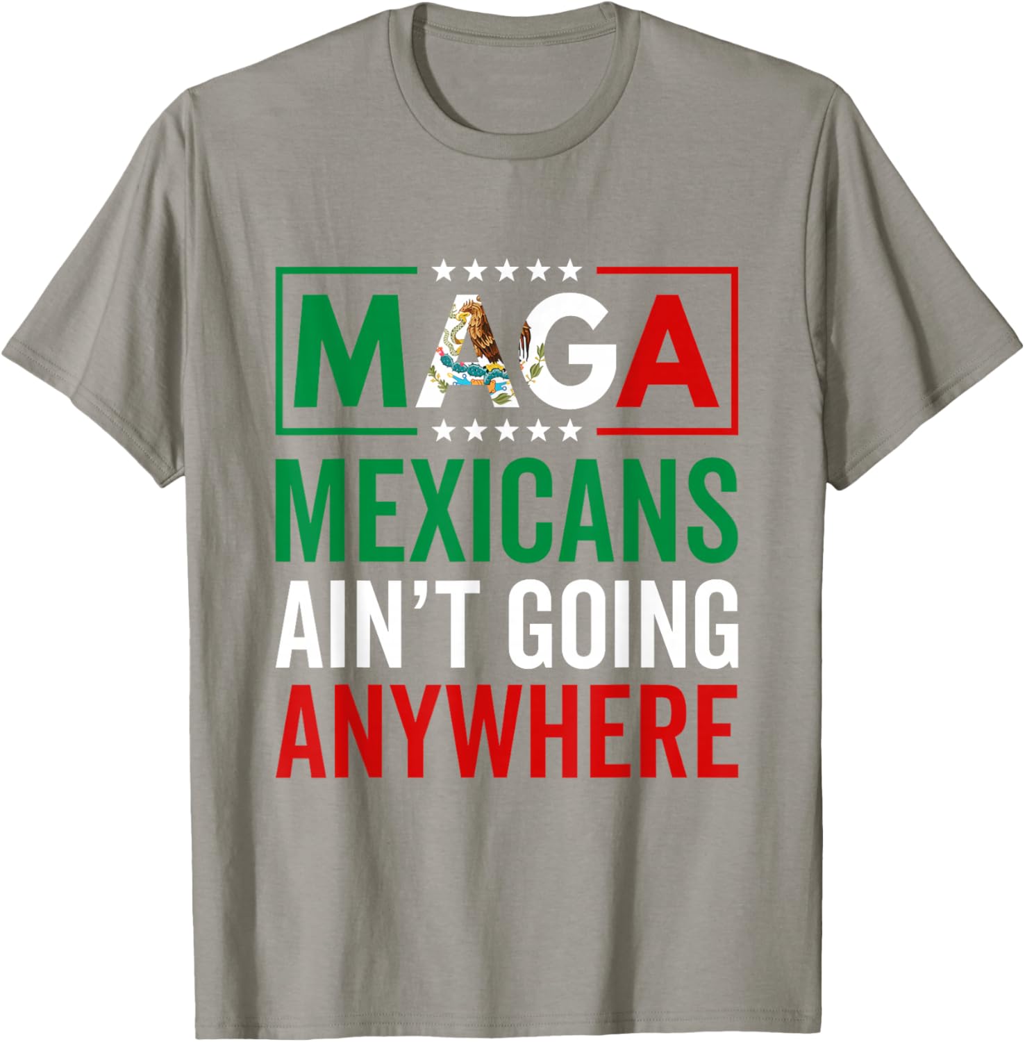 MAGA Mexicans Ain't Going Nowhere T-Shirt for Men and Women - 3