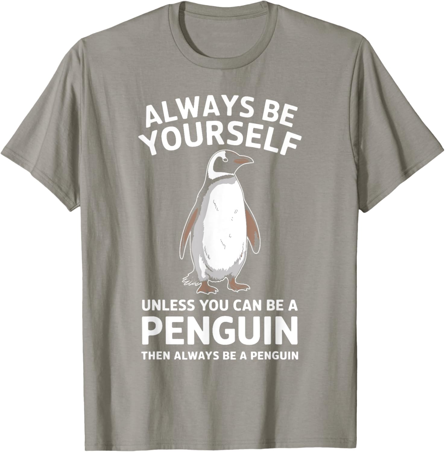 Always Be Yourself Unless You Can Be A Penguin Fun T-Shirt for Everyone - 9