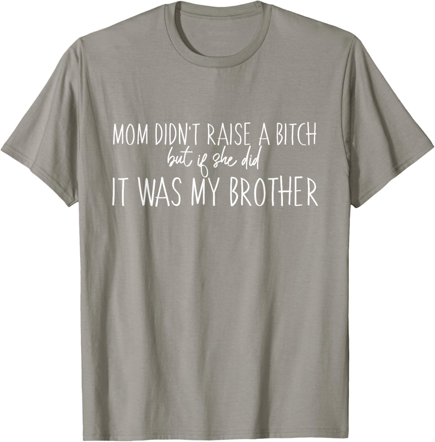 Mom Didn't Raise A B But If She Did It Was My Brother T-Shirt - Fun Family Tee - 18