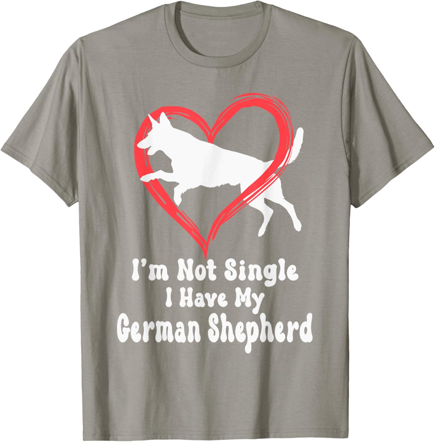 I'm Not Single I Have My German Shepherd Graphic T-Shirt for Dog Lovers - 1