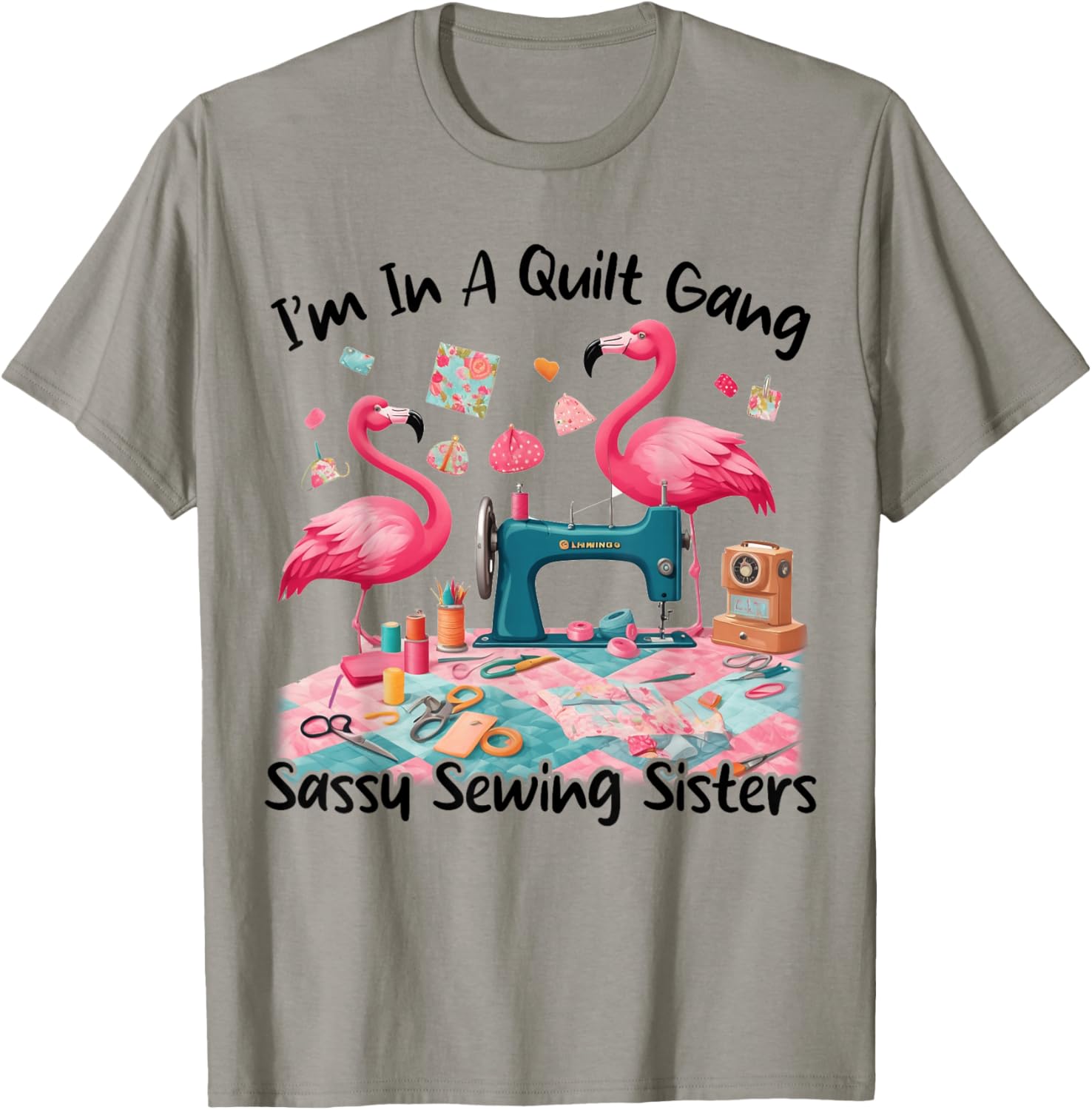 Cute I'm In A Quilt Gang Sassy Sewing Sisters T-Shirt for Craft Lovers - 19