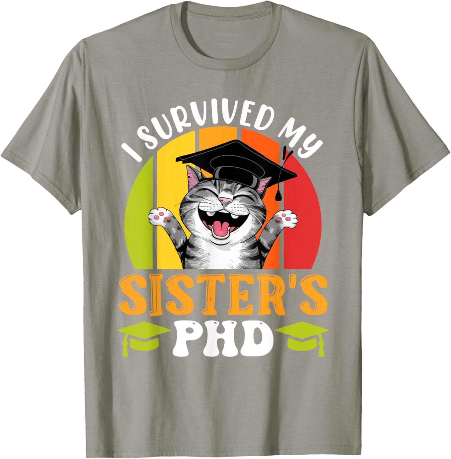 Funny Doctorate T-Shirt for Sister's PhD Survival - Graduation Humor Tee - 18