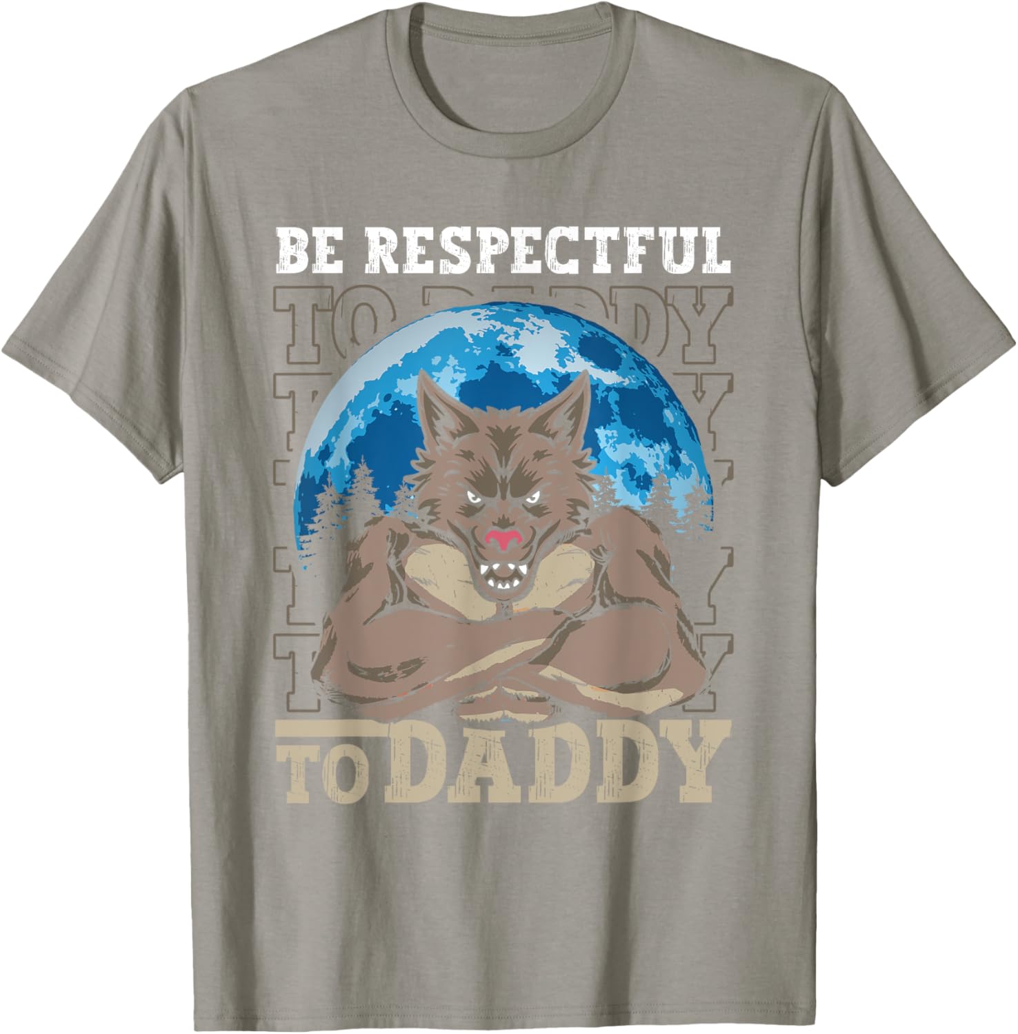 Funny Alpha Wolf Meme Werewolf T-Shirt Be Respectful to Daddy - 1