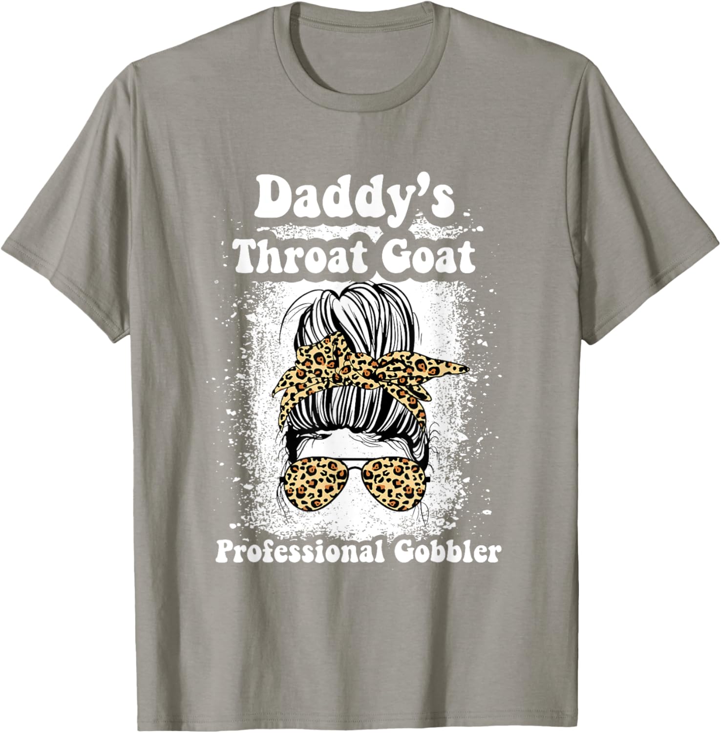 Daddy's Throat Goat Gobbler Funny Messy Bun T-Shirt for Men and Women - 20