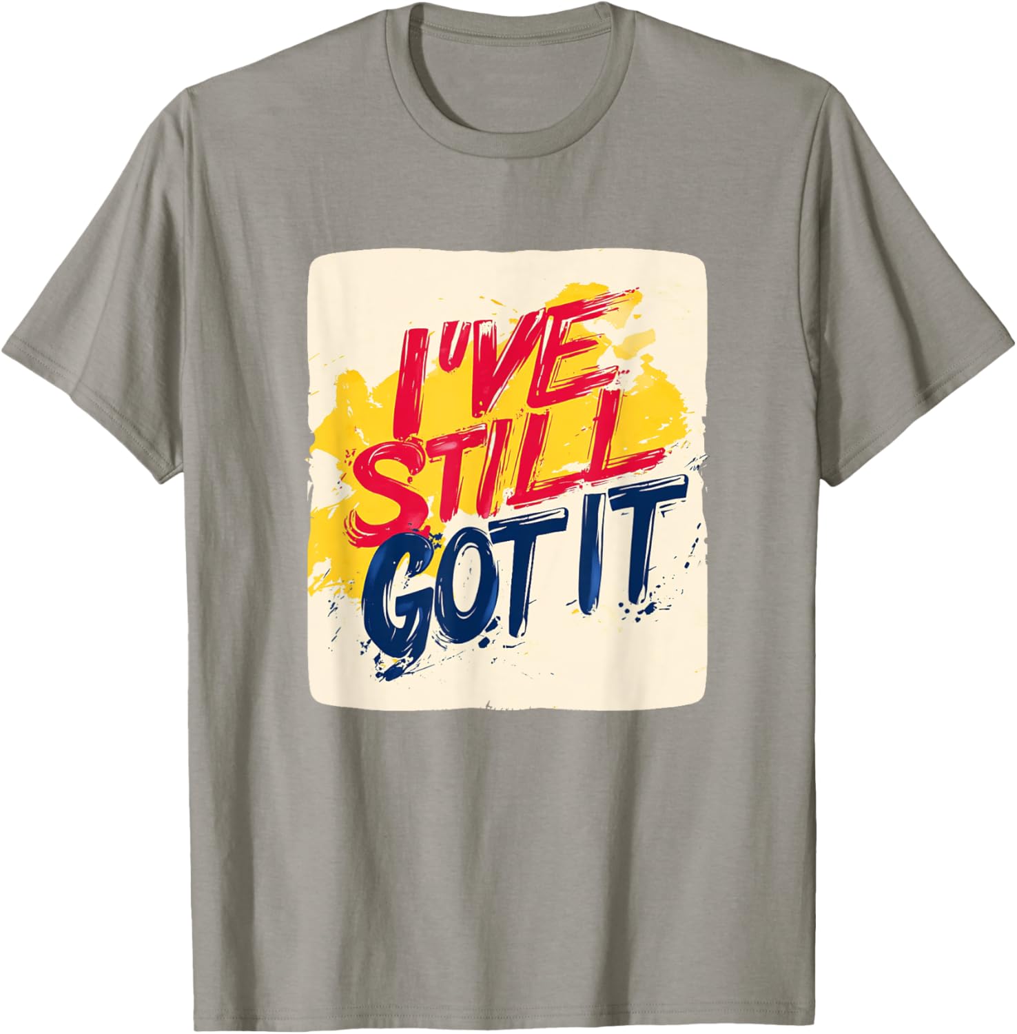 Stylish I've Still Got It Emblem T-Shirt for Casual Wear and Gifts - 12
