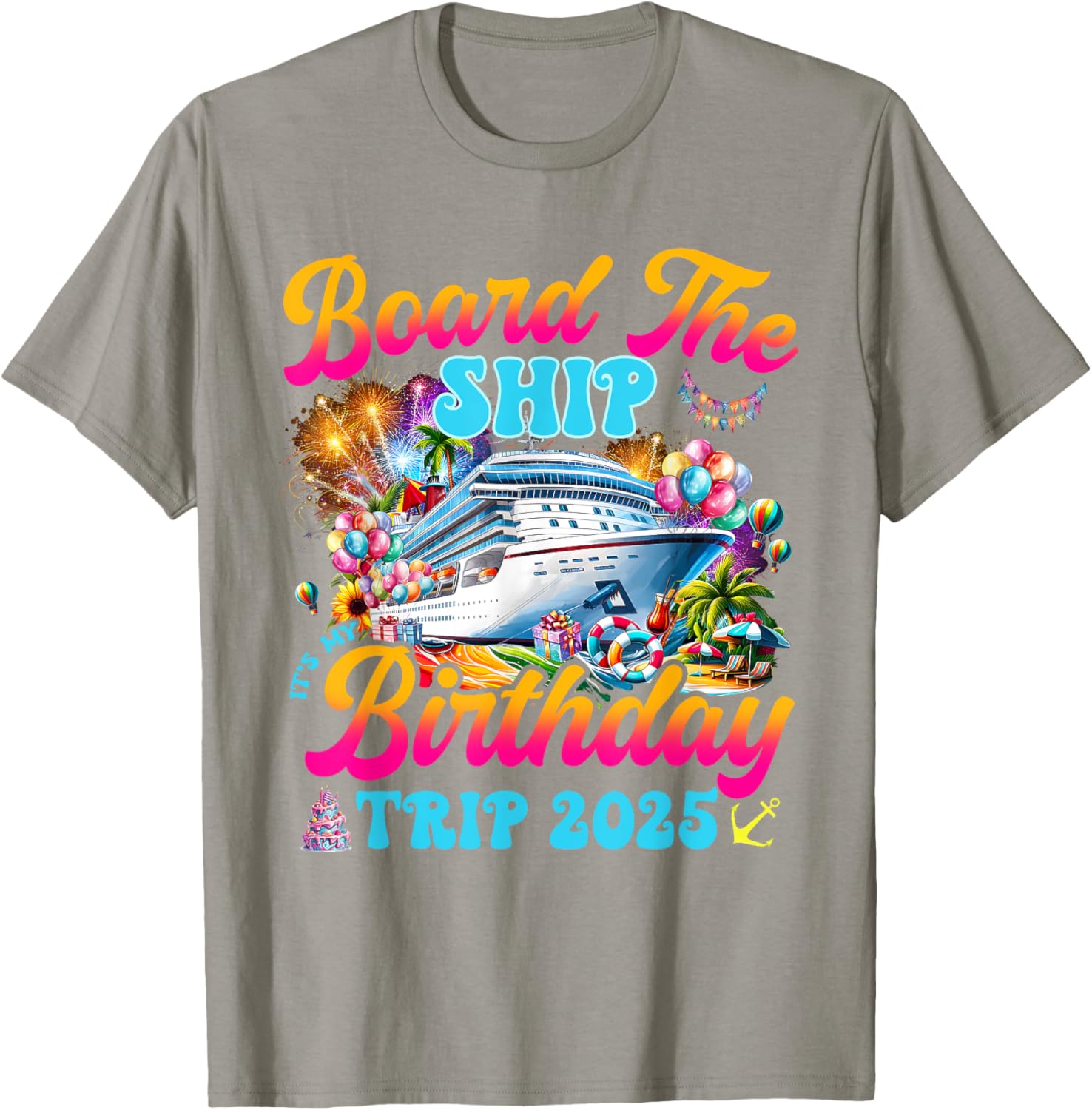 Board The Ship Birthday Cruise Vacation 2025 T-Shirt for Fun Celebrations - 22