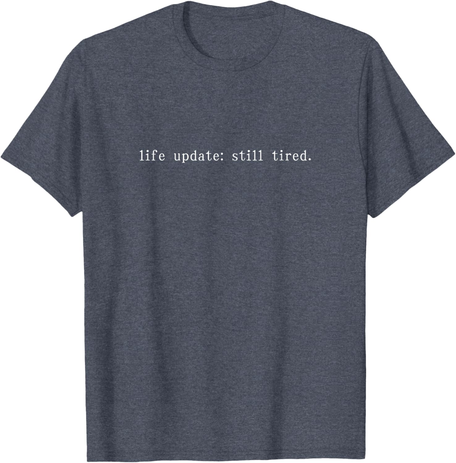 Funny Life Update Still Tired T-Shirt for Comfortable Casual Wear - 23